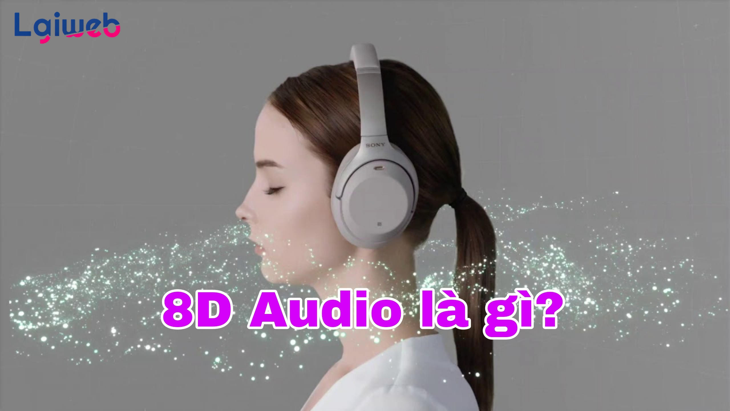 8D Audio là gì? 8D Audio là gì?