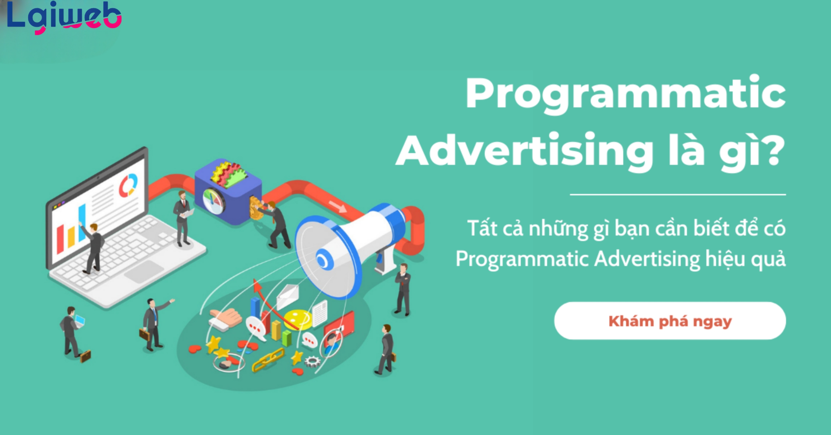 Programmatic Advertising là gì? Programmatic Advertising là gì?
