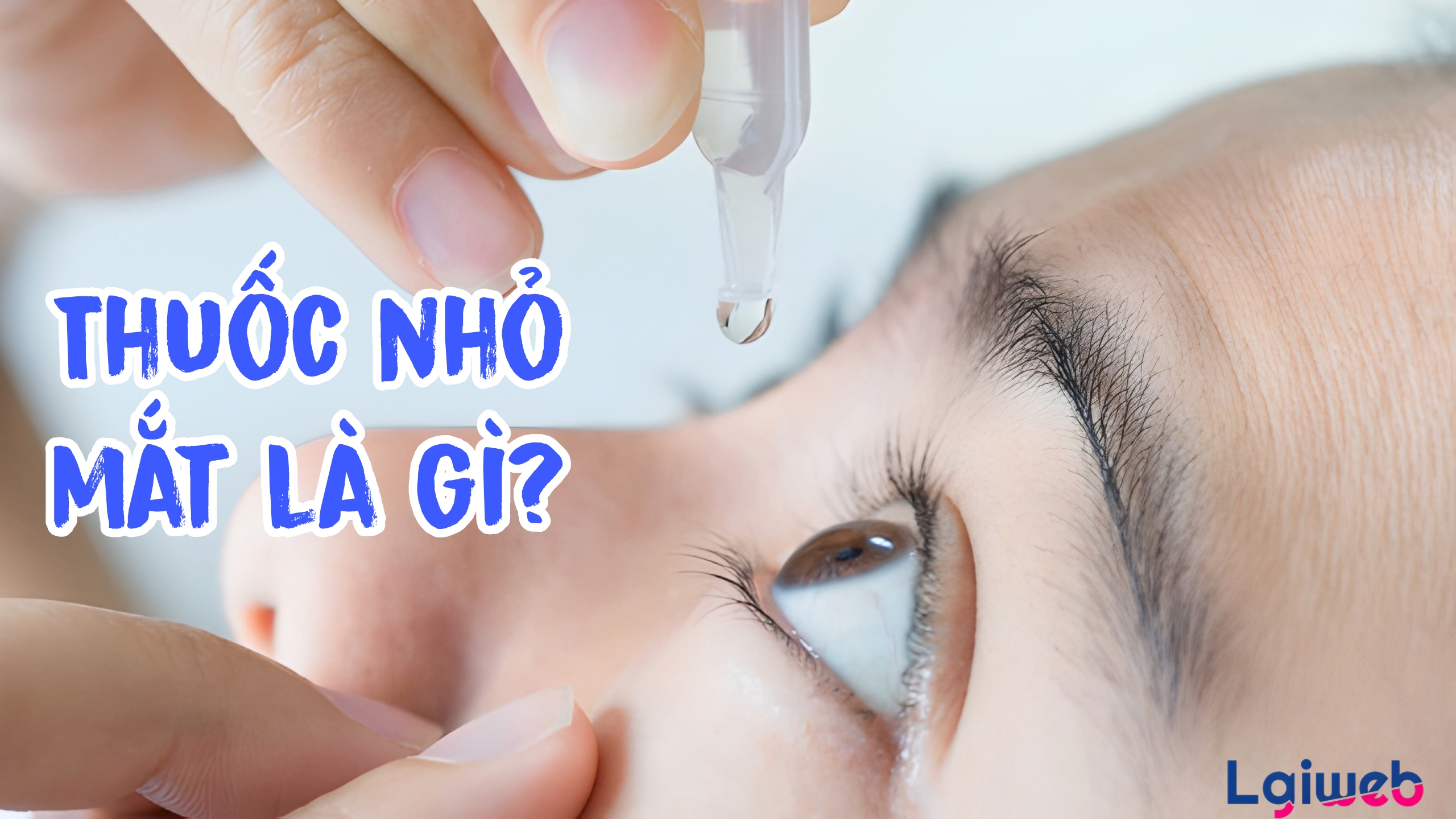 Thuốc Nhỏ Mắt Là Gì? Thuốc Nhỏ Mắt Là Gì?