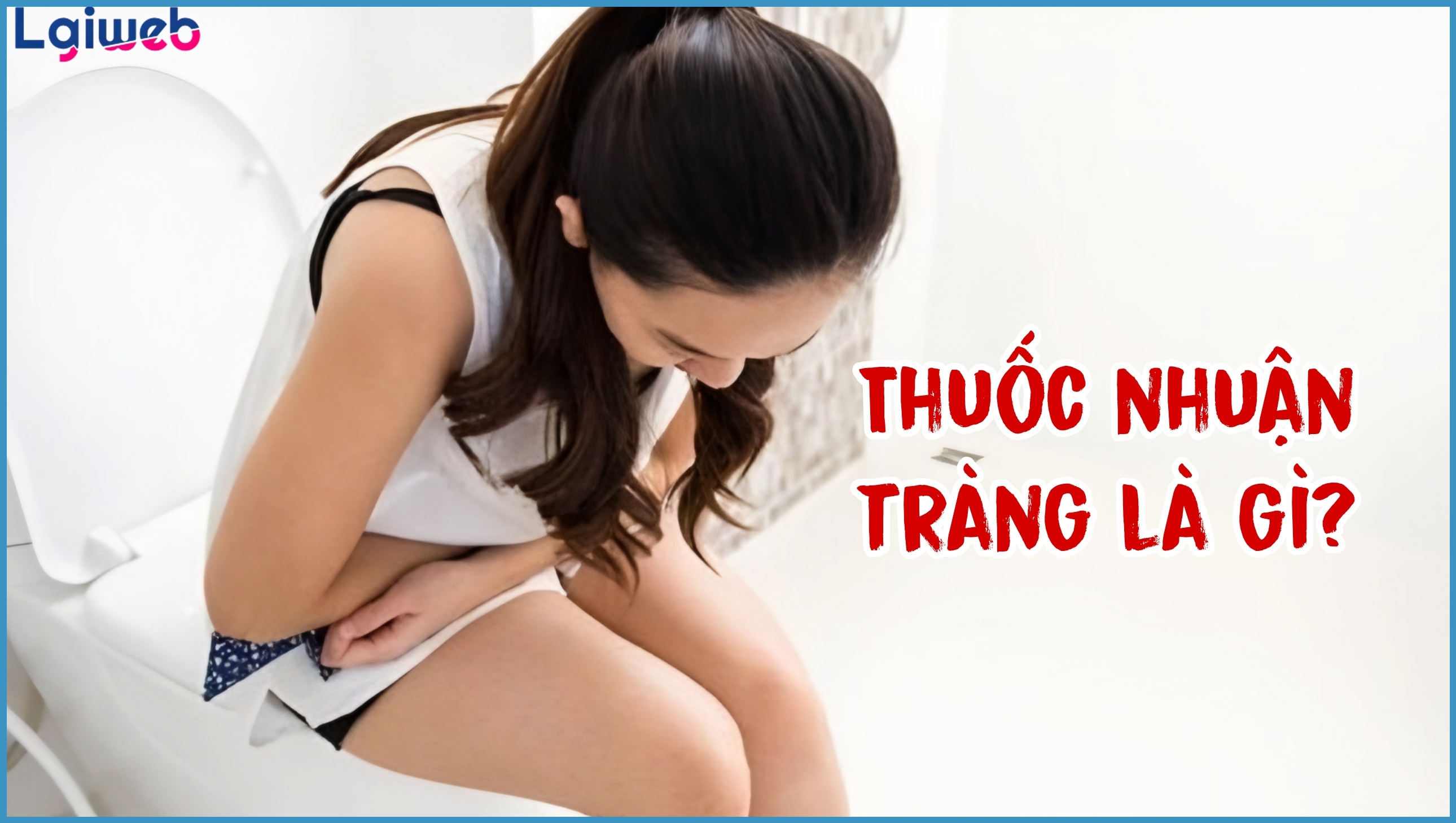Thuốc Nhuận Tràng Là Gì? Thuốc Nhuận Tràng Là Gì?