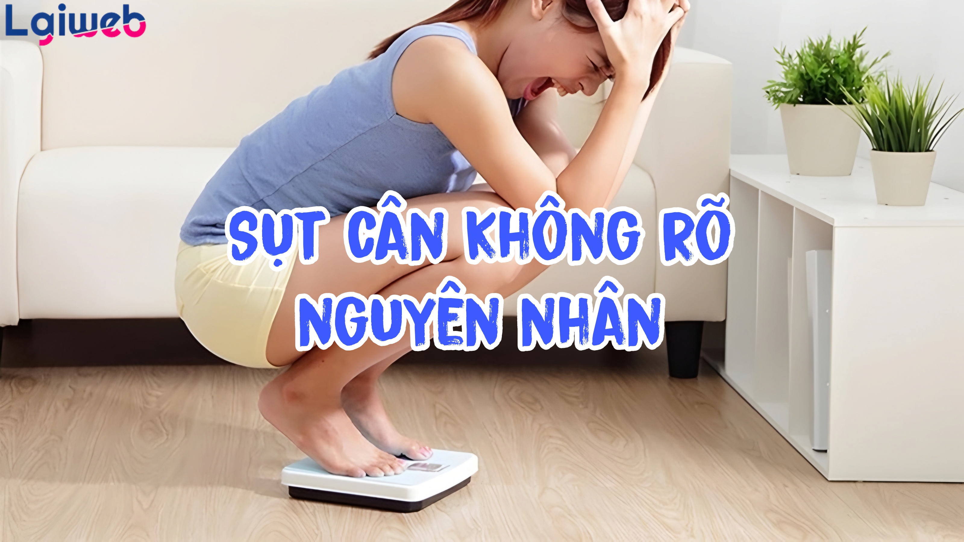 Sụt Cân Không Rõ Nguyên Nhân Là Gì? Sụt Cân Không Rõ Nguyên Nhân Là Gì?