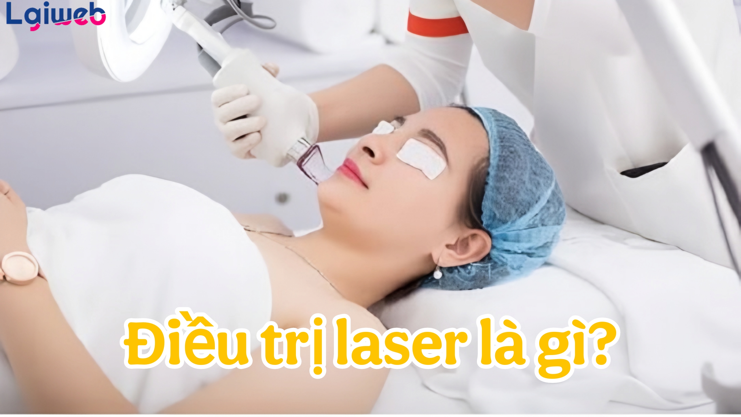 Điều Trị Laser Là Gì? Điều Trị Laser Là Gì?