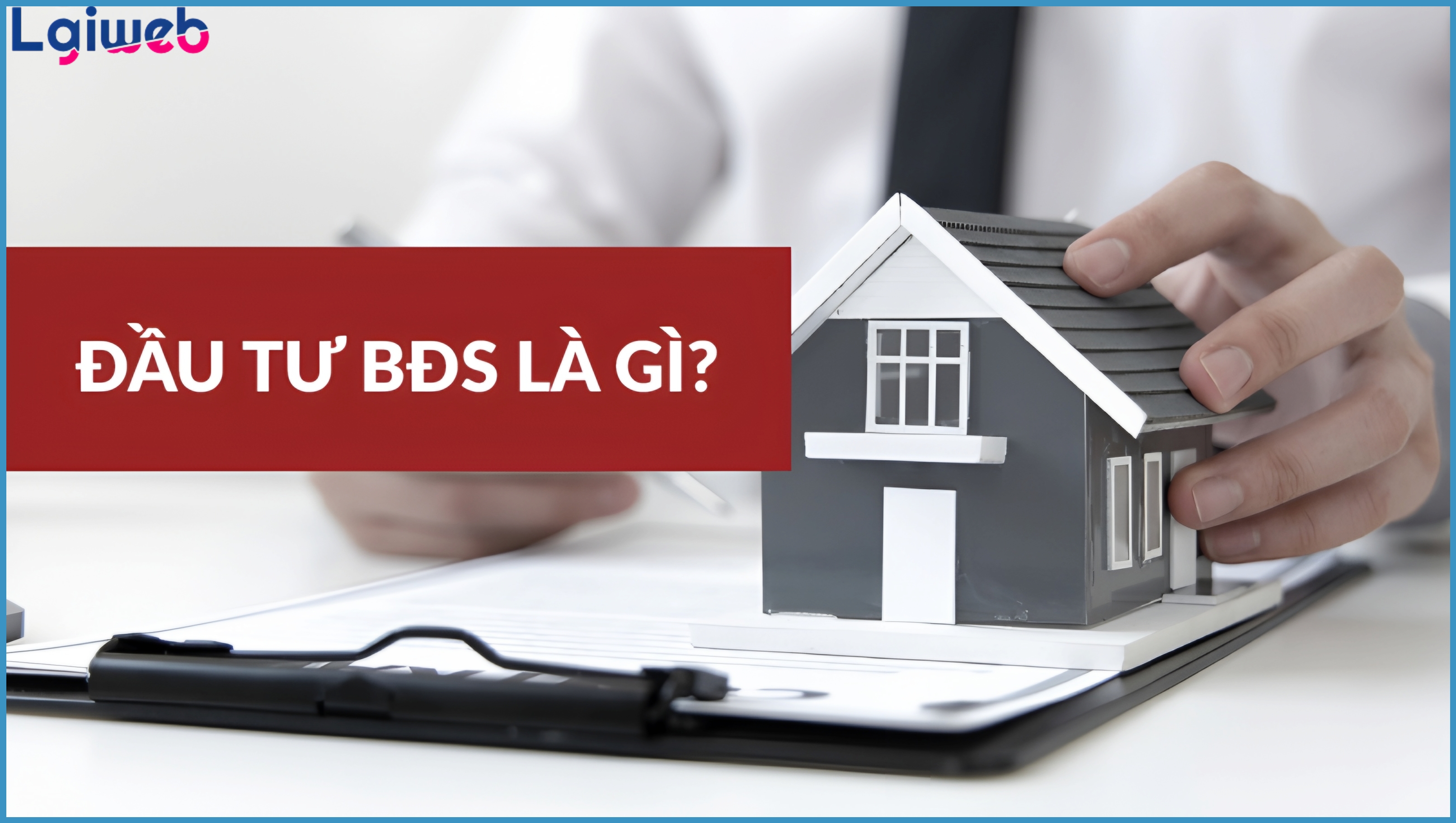 Đầu tư bất động sản là gì? Đầu tư bất động sản là gì?